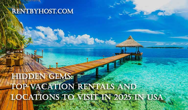 Hidden Gems: Top Vacation Rentals & Locations to Visit in 2025 USA - RentByHost.com